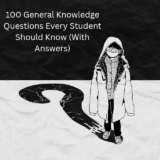 100 General Knowledge Questions Every Student Should Know (With Answers)